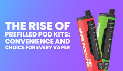 The Rise of Prefilled Pod Kits: A Convenient Choice for Every Vaper