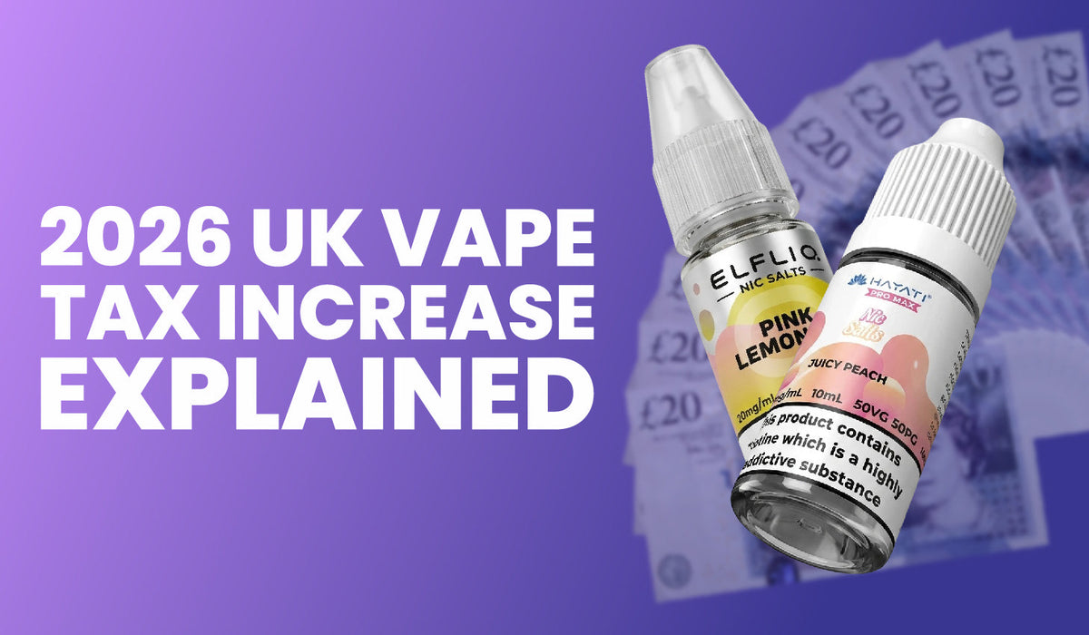 The 2026 UK Vape Tax Increase Explained:<br>What Does This Mean for Vapers?