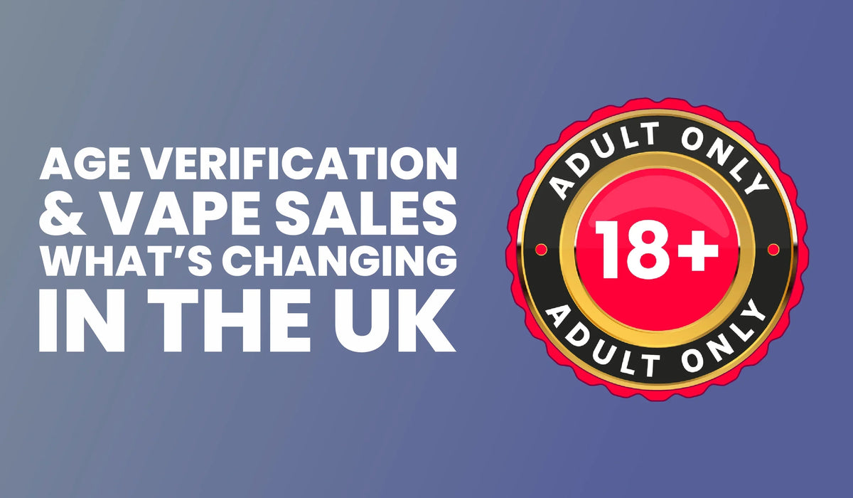 Age Verification & Vape Sales: What’s Changing in the UK