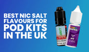 UK nic salt flavour guide for pod kits covering fruity, menthol and dessert e-liquids
