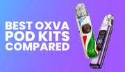 Best OXVA Pod Kits Compared: Which One's Right for You?