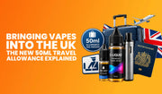 Bringing Vapes Into the UK: The New 50ml Travel Allowance Explained