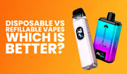 Disposable vs Refillable Vapes: Which Is Better?