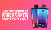Blog banner comparing high puff count vapes and rechargeable disposable vapes.