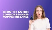 Blog banner for how to avoid common beginner vaping mistakes.