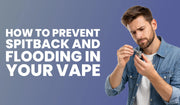 Vape troubleshooting banner on preventing spitback and flooding issues