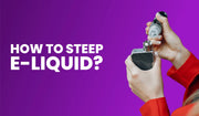 How to steep e-liquid banner explaining methods to enhance vape juice flavour
