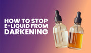 E-liquid darkening prevention guide covering storage tips, oxidation and flavour preservation