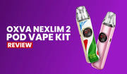 OXVA Nexlim 2 Pod Vape Kit Review: Ultimate Performance & Reliability