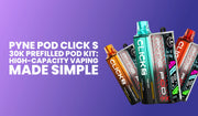 Pyne Pod Click S 30K pod kit with high puff count, prefilled pods and simple vaping experience