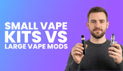 Small Vape Kits vs Large Vape Mods: Which Should You Choose?