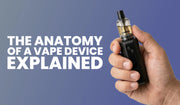 Blog banner explaining the anatomy of a vape device and its components.
