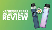 Vaporesso XROS 6 vs XROS 6 Mini Review: Which Pod Kit Wins?