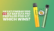 Hayati Finebar 1000 vs Elf Bar Elfa PRO Prefilled Pod Kit: Which Wins?