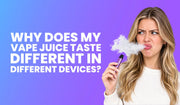 Why Does My Vape Juice Taste Different in Different Devices?