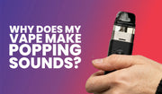 Vape popping sounds guide banner with tips on coil saturation, e-liquid type, and safe vaping practices.