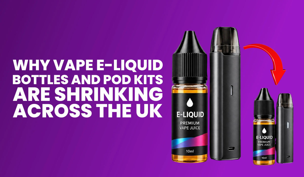 Why Vape E-Liquid Bottles and Pod Kits Are Shrinking Across the UK